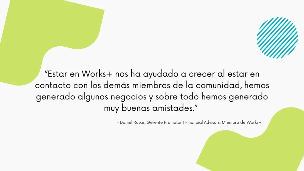 Cita de Works+ de Daniel Rosas, Gerente Promotor.